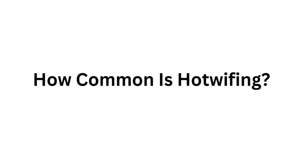 how common is hotwifing