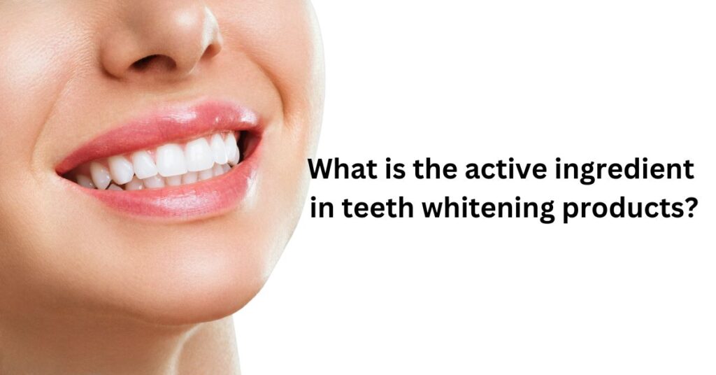 What Is the Active Ingredient in Teeth Whitening Products