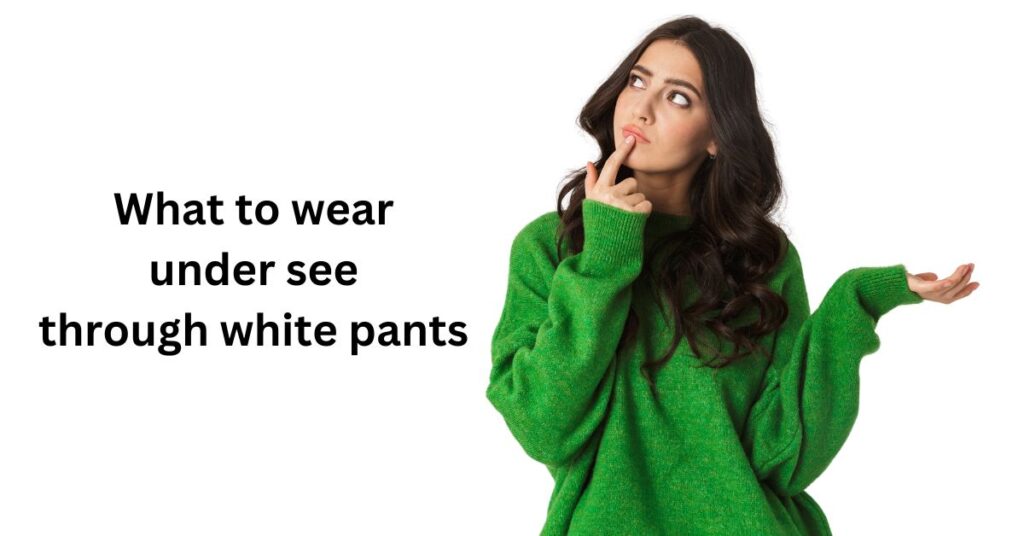 What to Wear Under See Through White Pants