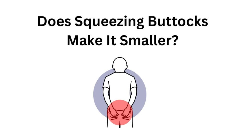 Does Squeezing Buttocks Make It Smaller